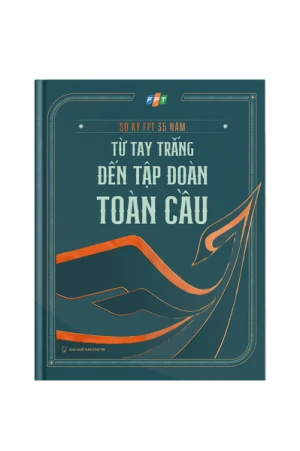 SỬ KÝ FPT 35 NĂM - Từ tay trắng đến tập đoàn toàn cầu