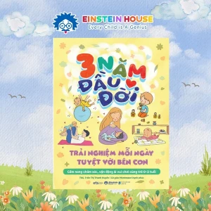 Sách 3 Năm Đầu Đời: Trải Nghiệm Mỗi Ngày Tuyệt Vời Bên Con
