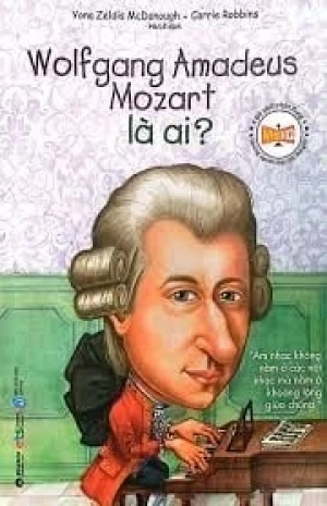 Sách Chân Dung Những Người Thay Đổi Thế Giới - Wolfgang Amadeus Mozart Là Ai?