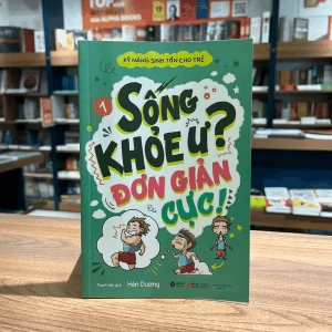 Sách Kỹ Năng Sinh Tồn Cho Trẻ - Tập 1: Sống Khỏe Ư? Đơn Giản Cực!