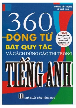 360 Động Từ Bất Quy Tắc Và Các Thì Dùng Trong Tiếng Anh
