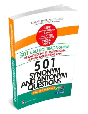 501 Câu Hỏi Trắc Nghiệm Về Cách Dùng Từ Đồng Nghĩa & Phản Nghĩa Tiếng Anh
