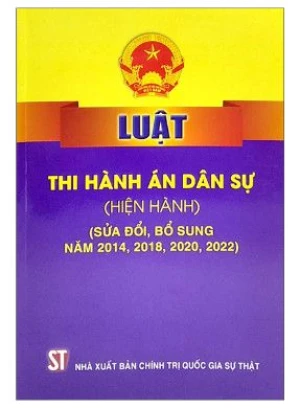 Luật Thi Hành Án Dân Sự (Hiện Hành) - Sửa Đổi, Bổ Sung Năm 2014, 2018, 2020, 2022)