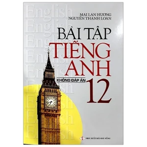 Bài tập tiếng Anh lớp 12 (không đáp án) - Mai Lan Hương