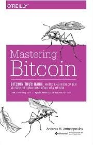 Bitcoin Thực Hành - Những Khái Niệm Cơ Bản Và Cách Sử Dụng Đúng Đồng Tiền Mã Hóa (Mastering Bitcoin)