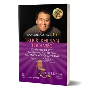 Dạy Con Làm Giàu - Tập 10 - Trước Khi Bạn Thôi Việc (Tái bản 2023)