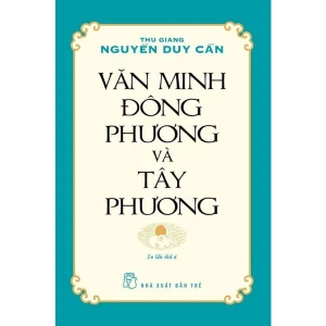 Văn Minh Đông Phương Và Tây Phương (Tái Bản)