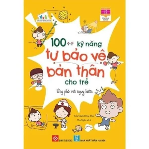 100 kỹ năng tự bảo vệ bản thân cho trẻ - Ứng phó với nguy hiểm