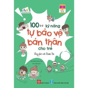 100 kỹ năng tự bảo vệ bản thân cho trẻ - Ứng phó với thiên tai