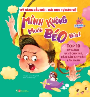 Kỹ năng đầu đời - Bài học tự bảo vệ - Top 10 kỹ năng tự vệ cho trẻ, đảm bảo an toàn bản thân - Mình không muốn béo nữa!