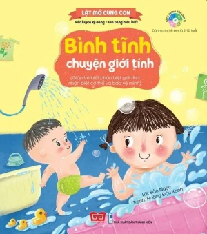Kỹ năng đầu đời cho bé Lật mở cùng con Bình tĩnh chuyện giới tính (Giúp trẻ biết...