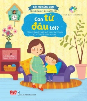 Kỹ năng đầu đời cho bé Lật mở cùng con Con từ đâu tới? (Giúp trẻ nhận biết...