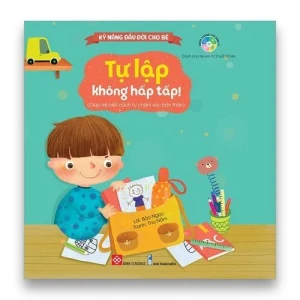 Kỹ năng đầu đời cho bé- Tự lập không hấp tấp!