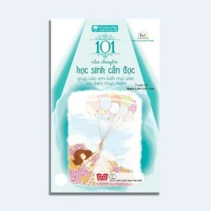 Kỹ năng sống 101 câu chuyện học sinh cần đọc giúp các em biết mơ ước và dám thực...