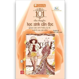 Kỹ năng sống 101 câu chuyện học sinh cần đọc giúp các em hiểu lý lẽ, tránh xa cái...