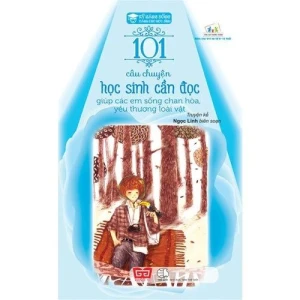 Kỹ năng sống 101 câu chuyện học sinh cần đọc giúp các em sống chan hòa, yêu thương loài...
