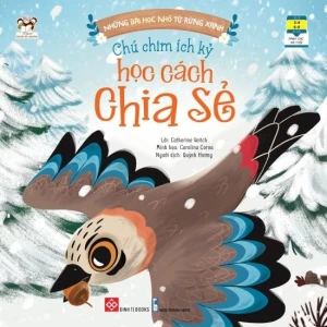 Những bài học nhỏ từ rừng xanh - Chú chim ích kỷ học cách chia sẻ