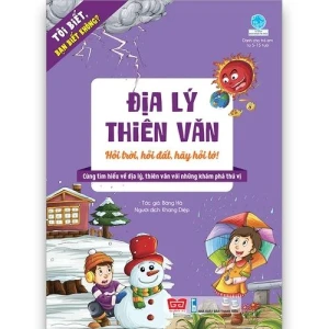 Tôi biết, bạn biết không? - Địa lý thiên văn: HỎI TRỜI, HỎI ĐẤT, HÃY HỎI TỚ!