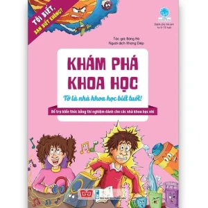 Tôi biết, bạn biết không? - Khám phá khoa học: TỚ LÀ NHÀ KHOA HỌC BIẾT TUỐT!