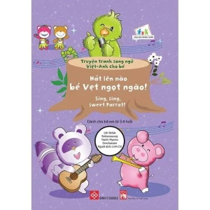 Truyện tranh song ngữ Việt-Anh cho bé - Sing, sing, sweet Parrot! - Hát lên nào bé Vẹt ngọt ngào!