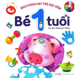 Bách Khoa Dạy Trẻ Học Sớm - 1 Tuổi ( Tái Bản 2024 )