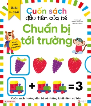 Cuốn Sách Đầu Tiên Của Bé - Chuẩn Bị Tới Trường - Dành Cho Các Bé Từ 3 - 5 Tuổi