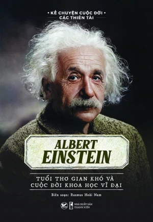 Kể Chuyện Cuộc Đời Các Thiên Tài - Albert Einstein - Tuổi Thơ Gian Khó Và Cuộc Đời Khoa Học Vĩ Đại