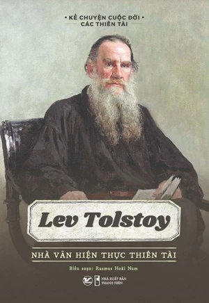 Kể Chuyện Cuộc Đời Các Thiên Tài - Lev Tolstoy - Nhà Văn Hiện Thực Thiên Tài