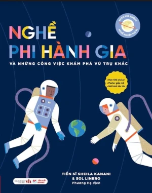 Khám phá những nghề nghiệp thú vị: Nghề Phi hành gia và những công việc khám phá vũ trụ khác
