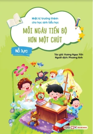 Nhật Kí Trưởng Thành Cho Học Sinh Tiểu Học - Mỗi Ngày Tiến Bộ Hơn Một Chút - Nỗ Lực