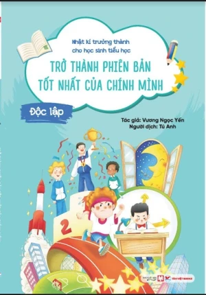 Nhật Kí Trưởng Thành Cho Học Sinh Tiểu Học - Trở Thành Phiên Bản Tốt Nhất Của Chính Mình