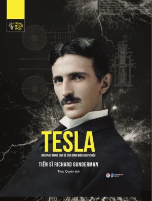 Những Trí Tuệ Vĩ Đại - TESLA - Nhà Phát Minh, Cha Đẻ Của Dòng Điện Xoay Chiều