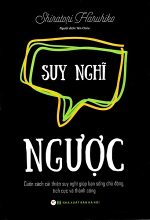 Suy Nghĩ Ngược - Cuốn Sách Cải Thiện Suy Nghĩ Giúp Bạn Sống chủ Động Tích Cực Và Thành Công