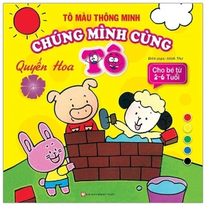 Tô Màu Thông Minh - Chúng Mình Cùng Tô Quyển Hoa (Tái Bản)