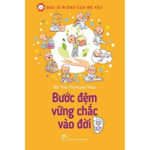 Bác Sĩ Riêng Của Bé Yêu - Bước Đệm Vững Chắc Vào Đời (Bác Sĩ Huyên Thảo)
