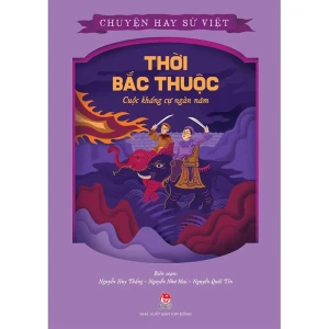 Chuyện Hay Sử Việt - Thời Bắc Thuộc - Cuộc Kháng Cự Ngàn Năm