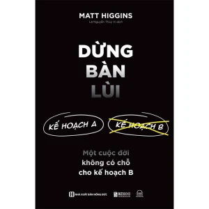 Dừng Bàn Lùi - Một Cuộc Đời Không Có Chỗ Cho Kế Hoạch B