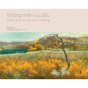 Những Miền Lưu Dấu - Cảnh Việt Trong Văn Chương (Bìa Cứng)