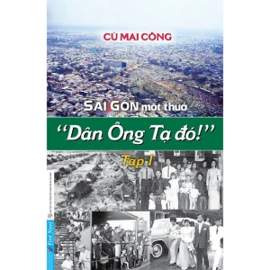Sài Gòn Một Thuở Dân Ông Tạ Đó! - Tập 1