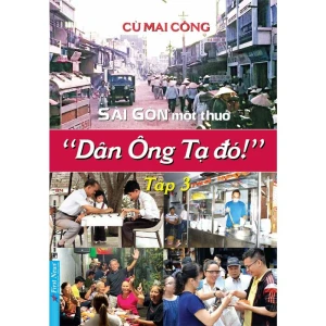 Sài Gòn Một Thuở Dân Ông Tạ Đó!