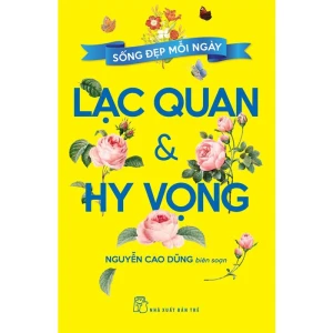 Sống Đẹp Mỗi Ngày - Lạc Quan Và Hy Vọng