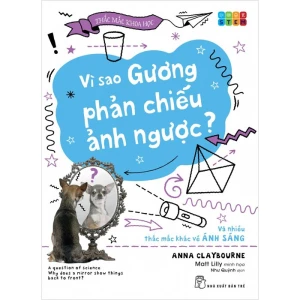 Vì Sao Gương Phản Chiếu Ảnh Ngược? Và Nhiều Thắc Mắc Khác Về Ánh Sáng