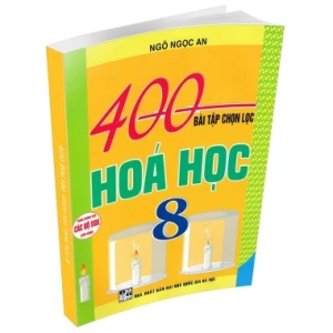 400 Bài Tập Chọn Lọc Hóa Học Lớp 8 (Dùng Chung Cho Các Bộ SGK Hiện Hành)