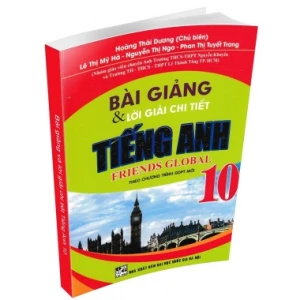 Bài Giảng Và Lời Giải Chi Tiết Tiếng Anh Lớp 10 Friends Global (Theo Chương Trình GDPT Mới)