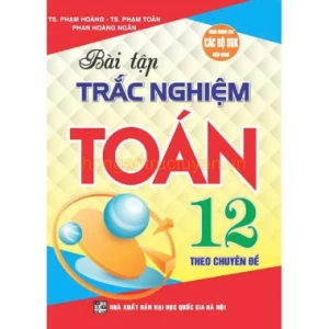 Bài Tập Trắc Nghiệm Theo Chuyên Đề Toán Lớp 12 (Dùng Chung Cho Các Bộ SGK Hiện Hành)