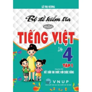 Bộ Đề Kiểm Tra Môn Tiếng Việt Lớp 4 Tập 1 (Dùng Kèm SGK Kết Nối Tri Thức Với Cuộc Sống)
