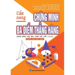 Cẩm Nang Chứng Minh Ba Điểm Thẳng Hàng Lớp 7, 8, 9