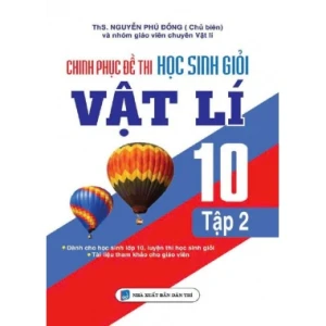 Chinh Phục Đề Thi Học Sinh Giỏi Vật Lí Lớp 10 Tập 2 (Dùng Chung Cho Các Bộ SGK Hiện Hành)