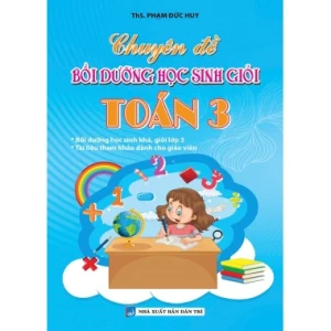 Chuyên Đề Bồi Dưỡng Học Sinh Giỏi Toán Lớp 3 (Dùng Chung Cho Các Bộ SGK Hiện Hành)
