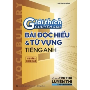 Giải Thích Chuyên Sâu Bài Đọc Hiểu Và Từ Vựng Tiếng Anh (Cơ Bản Và Nâng Cao)